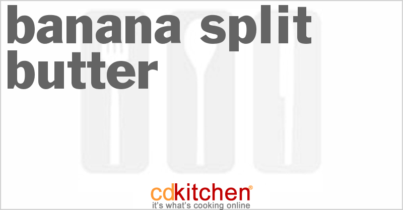 Banana Split Butter - CDKitchen.com
