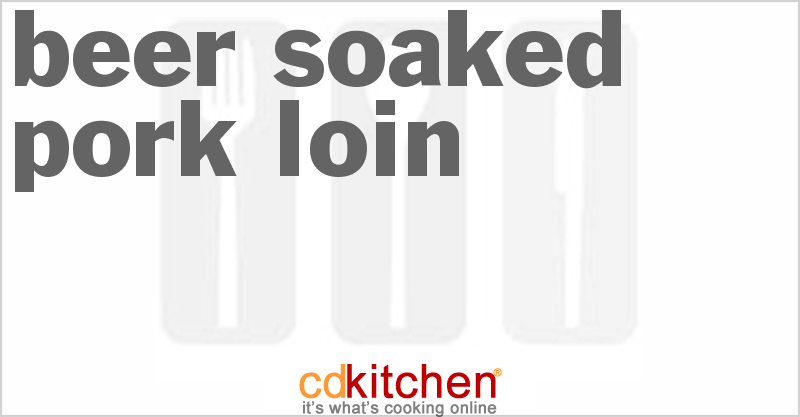 Beer Soaked Pork Loin - CDKitchen.com