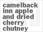 recipe for camelback inn apple and dried cherry chutney