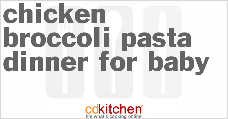 Chicken Broccoli Pasta Dinner for Baby - CDKitchen.com