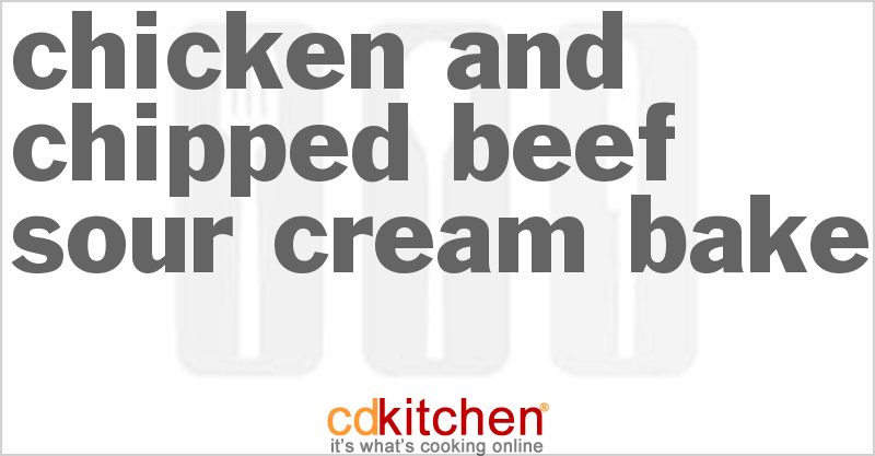 Chicken And Chipped Beef Sour Cream Bake - CDKitchen.com