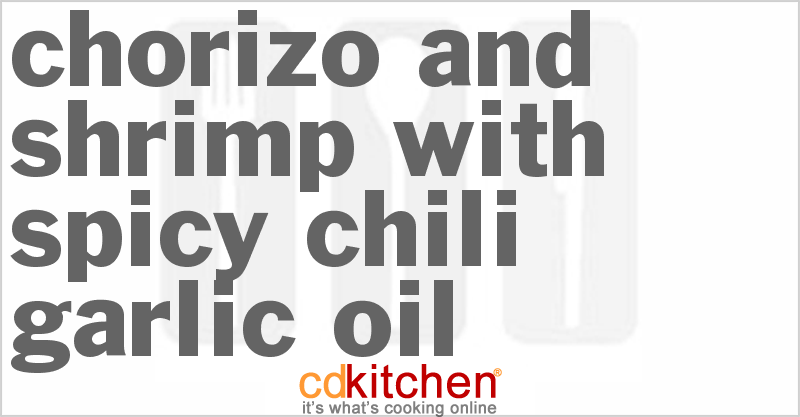 Chorizo and Shrimp with Spicy Chili-Garlic Oil - CDKitchen.com