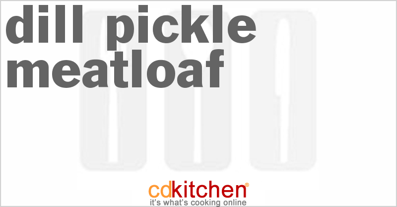 Dill Pickle Meatloaf - CDKitchen.com