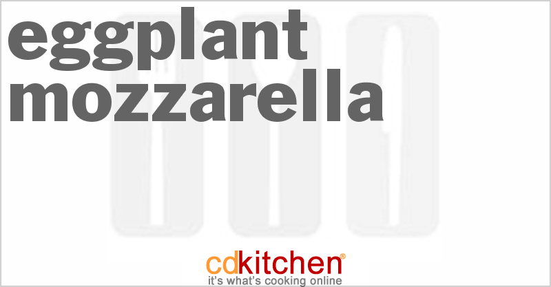 Eggplant Mozzarella - CDKitchen.com