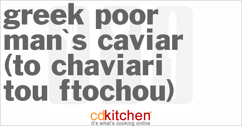 Greek Poor Man's Caviar (To Chaviari Tou Ftochou) - CDKitchen.com