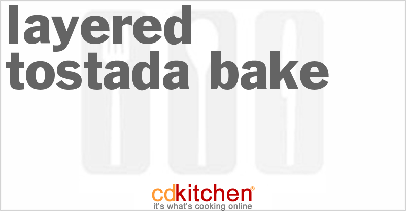 Layered Tostada Bake - CDKitchen.com