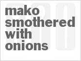 recipe for mako smothered with onions