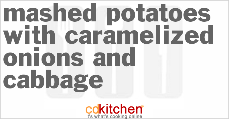 Mashed Potatoes With Caramelized Onions And Cabbage - CDKitchen.com