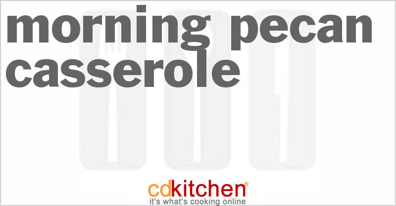 Morning Pecan Casserole - CDKitchen.com