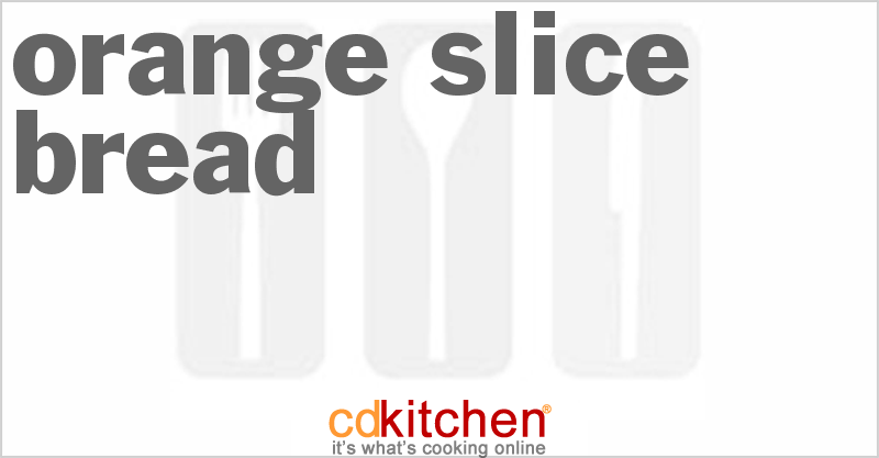 Orange Slice Bread - CDKitchen.com