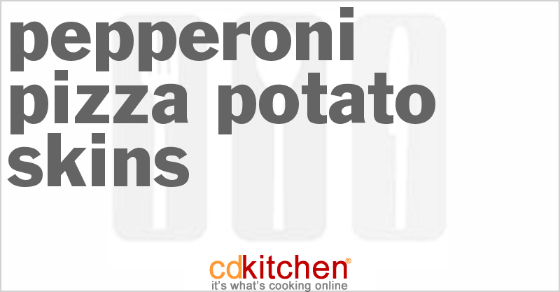 Pepperoni Pizza Potato Skins - CDKitchen.com