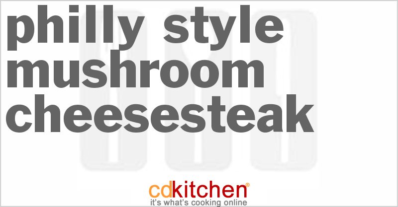 Philly Style Mushroom Cheesesteak - CDKitchen.com