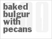 Baked Bulgur with Pecans