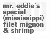 Mr. Eddie's Special (Mississippi) Filet Mignon & Shrimp