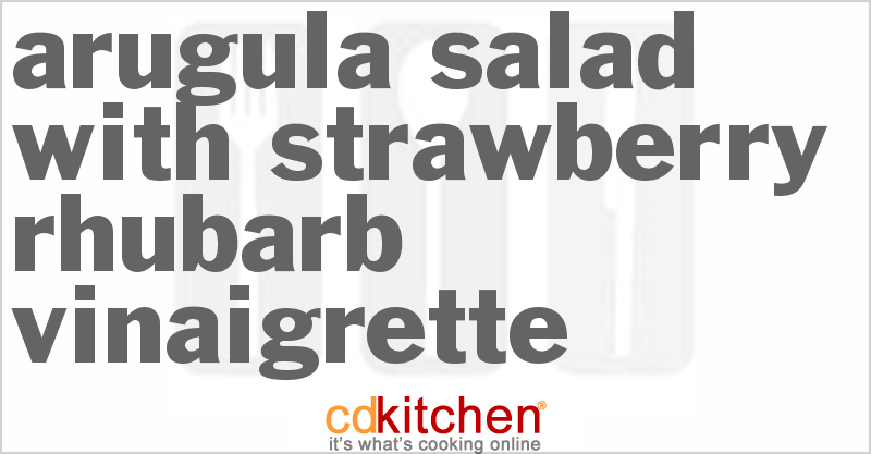 Arugula Salad with Strawberry Rhubarb Vinaigrette - CDKitchen.com