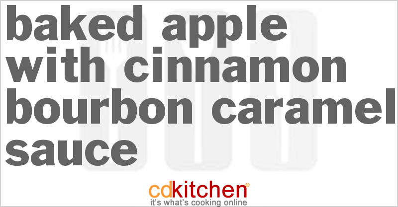 Baked Apple With Cinnamon Bourbon Caramel Sauce - CDKitchen.com