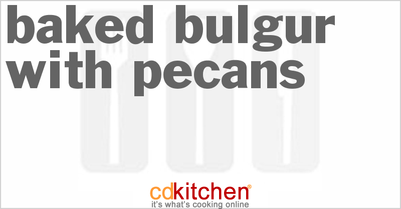 Baked Bulgur with Pecans - CDKitchen.com