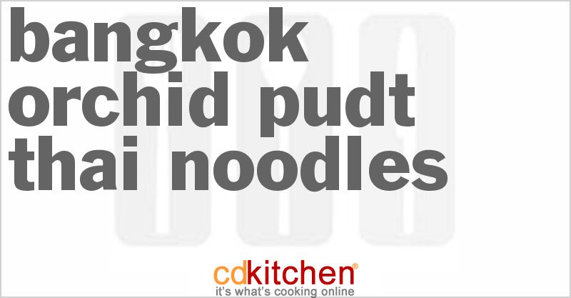 Bangkok Orchid Pudt Thai Noodles - CDKitchen.com