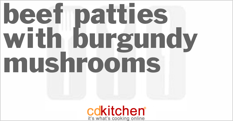 Beef Patties With Burgundy Mushrooms - CDKitchen.com