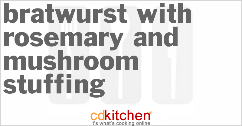 Bratwurst With Rosemary And Mushroom Stuffing - CDKitchen.com