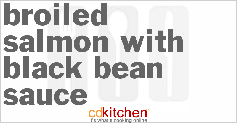 Broiled Salmon with Black Bean Sauce - CDKitchen.com