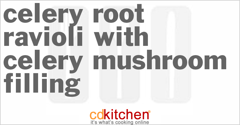 Celery Root Ravioli With Celery-Mushroom Filling - CDKitchen.com