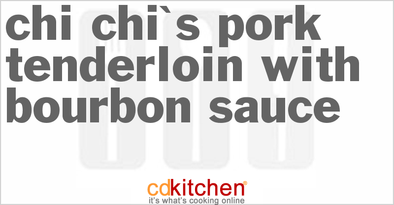 Chi Chi's Pork Tenderloin with Bourbon Sauce - CDKitchen.com