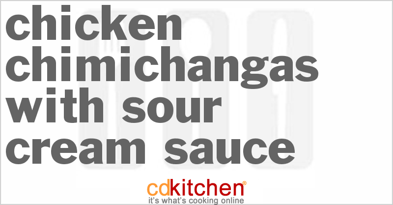 Chicken Chimichangas With Sour Cream Sauce - CDKitchen.com