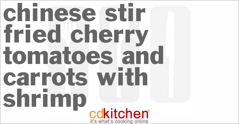 Chinese Stir-Fried Cherry Tomatoes And Carrots With Shrimp - CDKitchen.com