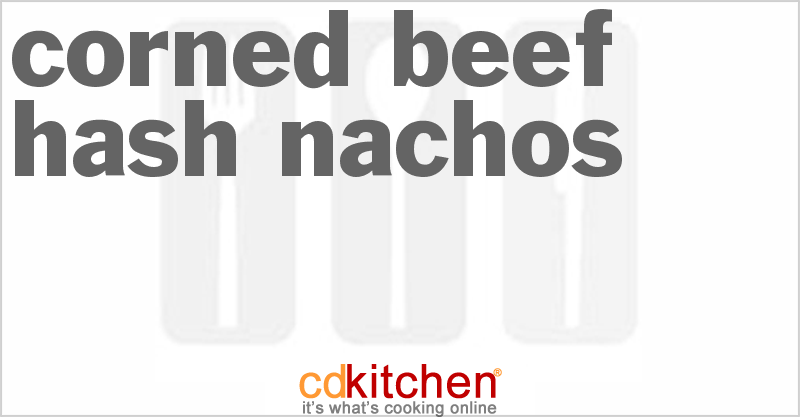 Corned Beef Hash Nachos - CDKitchen.com