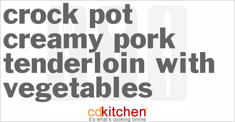 Creamy Pork Tenderloin With Vegetables - CDKitchen.com