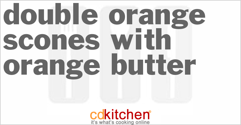 Double Orange Scones With Orange Butter - CDKitchen.com