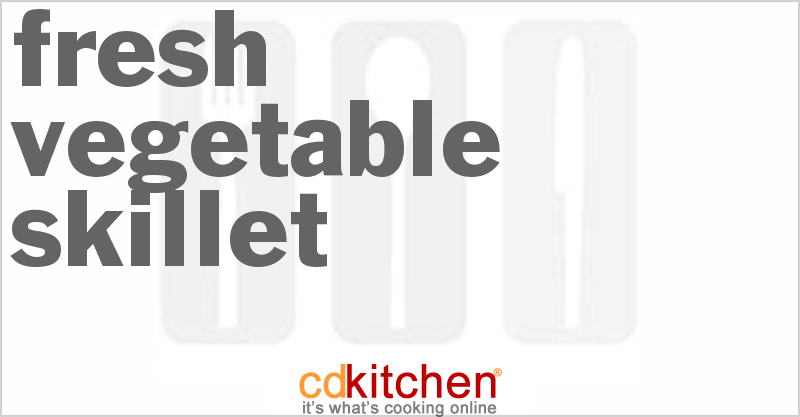 Fresh Vegetable Skillet - CDKitchen.com