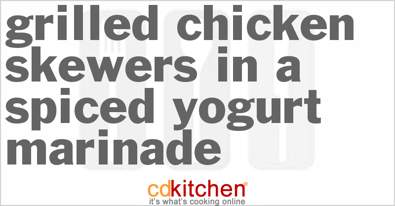 Grilled Chicken Skewers In a Spiced Yogurt Marinade - CDKitchen.com