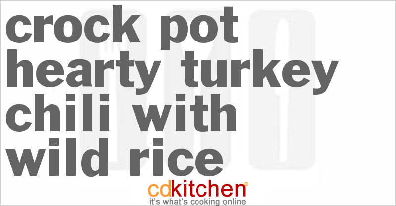 Hearty Turkey Chili With Wild Rice - CDKitchen.com