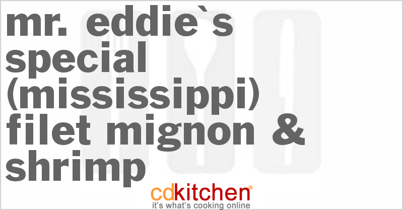 Mr. Eddie's Special (Mississippi) Filet Mignon & Shrimp - CDKitchen.com