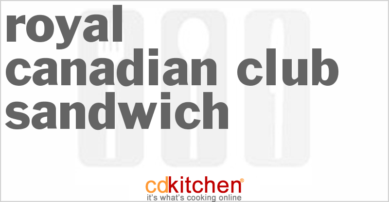 Royal Canadian Club Sandwich Recipe CDKitchen royal-canadian-club-sandwich-recipe-cdkitchen