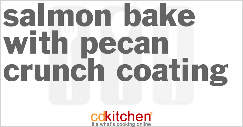 Salmon Bake With Pecan Crunch Coating - CDKitchen.com