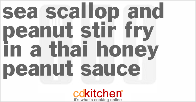 Sea Scallop And Peanut Stir Fry In A Thai Honey-Peanut Sauce - CDKitchen.com