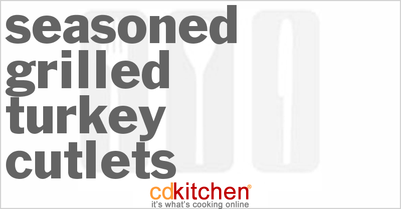 Seasoned Grilled Turkey Cutlets - CDKitchen.com