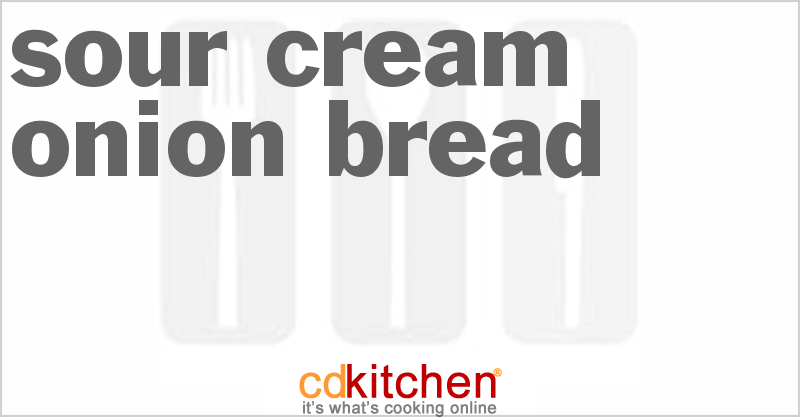 Sour Cream Onion Bread - CDKitchen.com