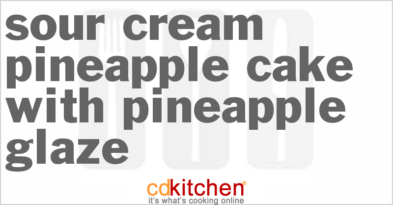 Sour Cream Pineapple Cake With Pineapple Glaze - CDKitchen.com
