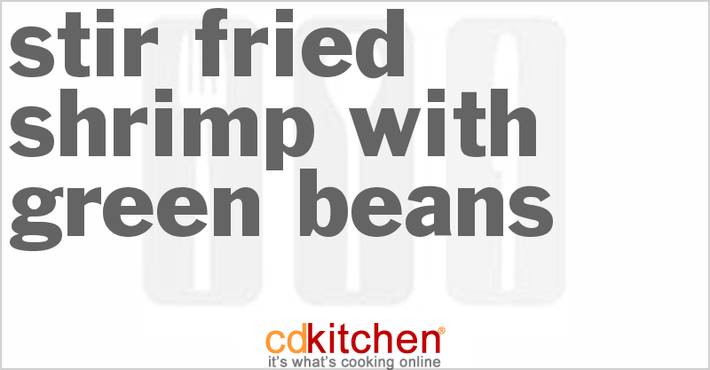 Stir-Fried Shrimp With Green Beans - CDKitchen.com