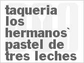 recipe for taqueria los hermanos' pastel de tres leches