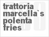 recipe for trattoria marcella's polenta fries