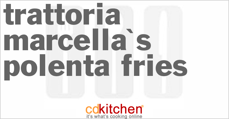 Trattoria Marcella's Polenta Fries - CDKitchen.com