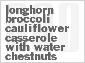 Longhorn Broccoli-Cauliflower Casserole With Water Chestnuts