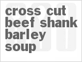 recipe for cross cut beef shank barley soup