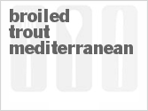 recipe for broiled trout mediterranean