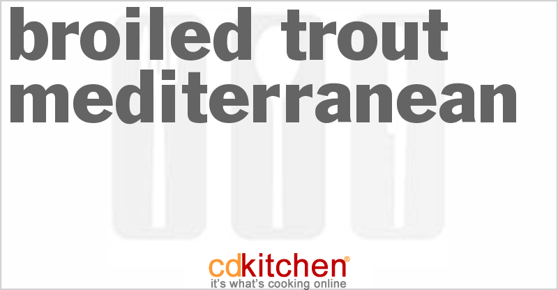 Broiled Trout Mediterranean - CDKitchen.com